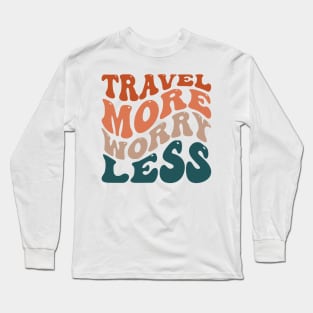 Travel More Worry Less Long Sleeve T-Shirt